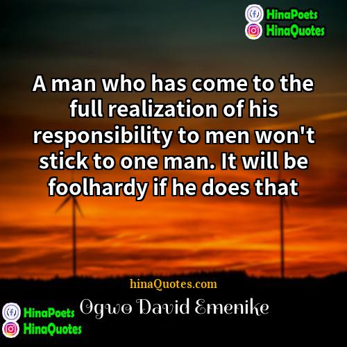 Ogwo David Emenike Quotes | A man who has come to the